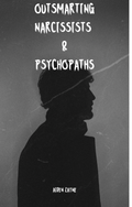 Outsmarting Narcissists & Psychopaths
