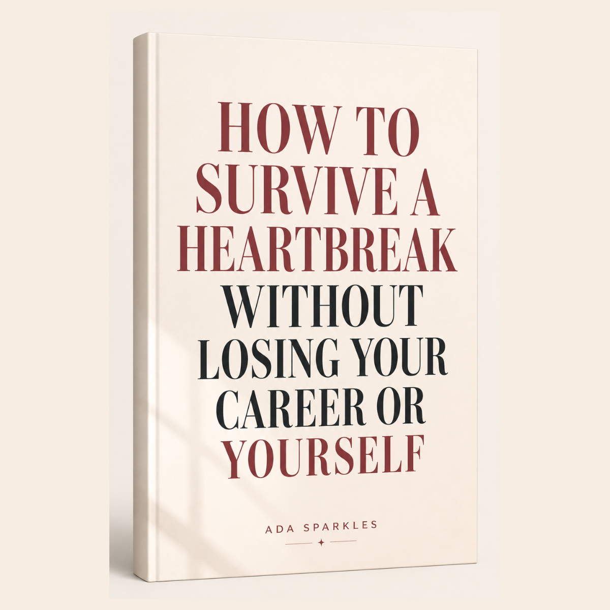 How To Survive a Heartbreak Without Loosing Your Career (or Yourself)